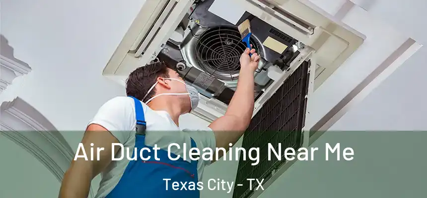  Air Duct Cleaning Near Me Texas City - TX