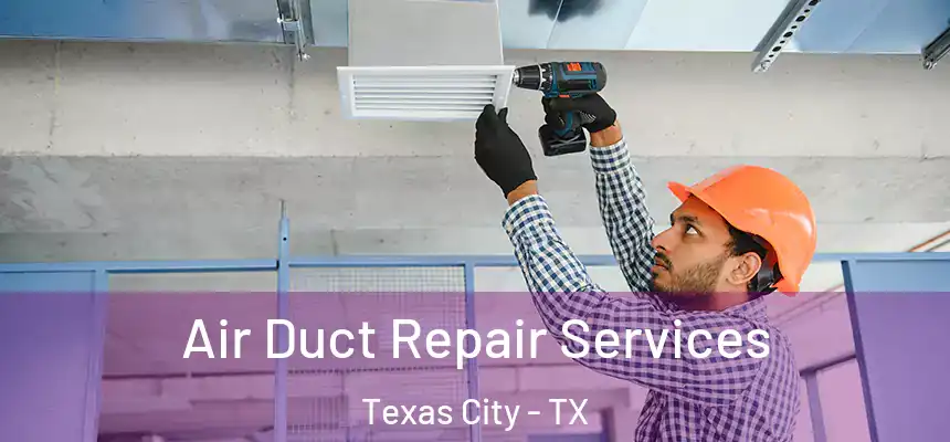  Air Duct Repair Services Texas City - TX