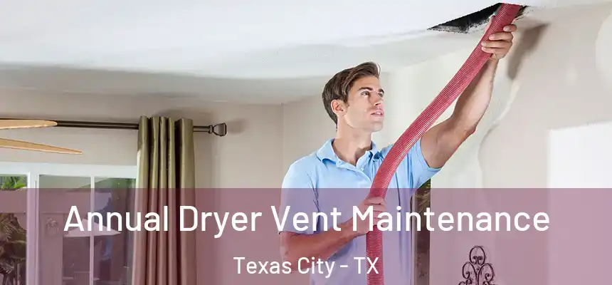  Annual Dryer Vent Maintenance Texas City - TX