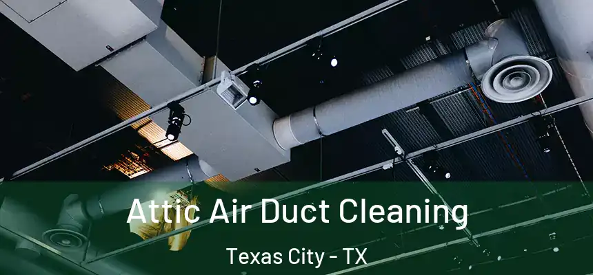  Attic Air Duct Cleaning Texas City - TX