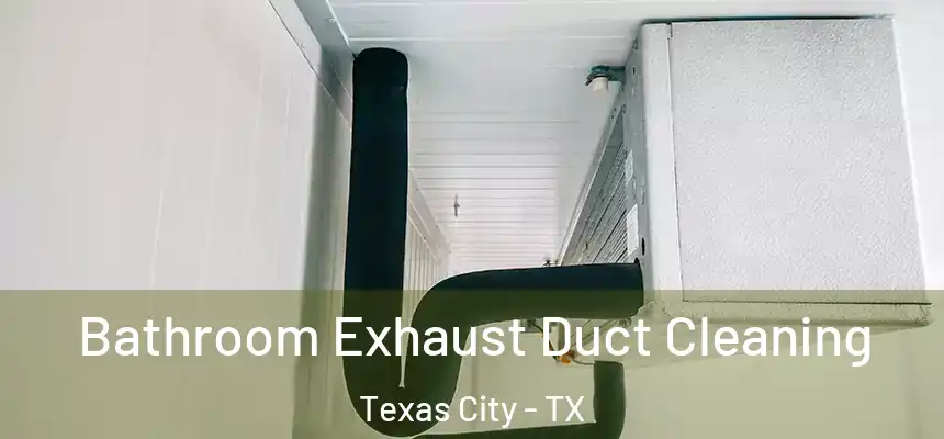 Bathroom Exhaust Duct Cleaning Texas City - TX
