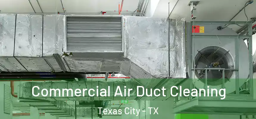  Commercial Air Duct Cleaning Texas City - TX