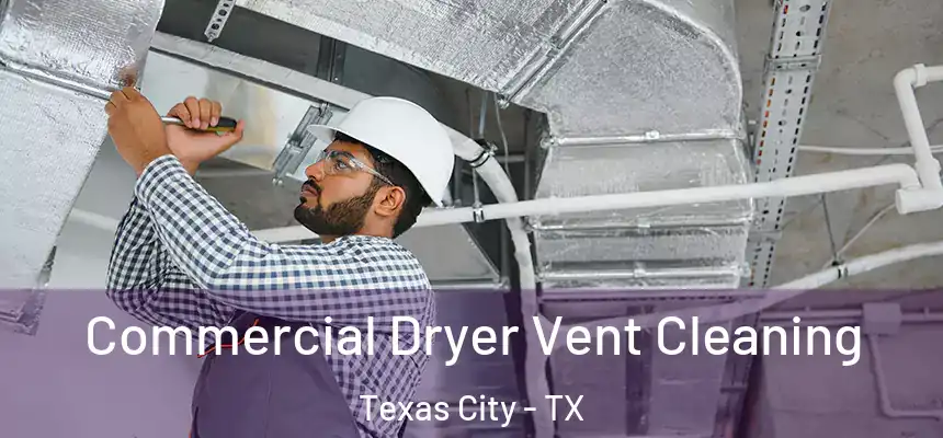 Commercial Dryer Vent Cleaning Texas City - TX