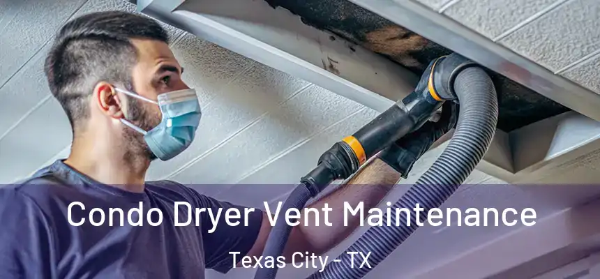  Condo Dryer Vent Maintenance Texas City - TX