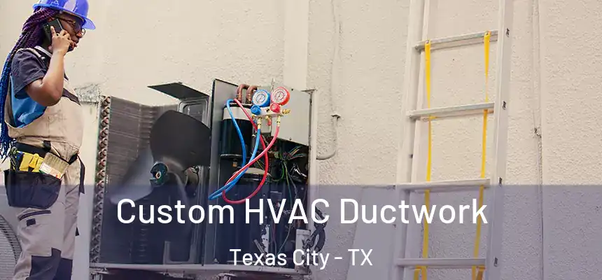  Custom HVAC Ductwork Texas City - TX