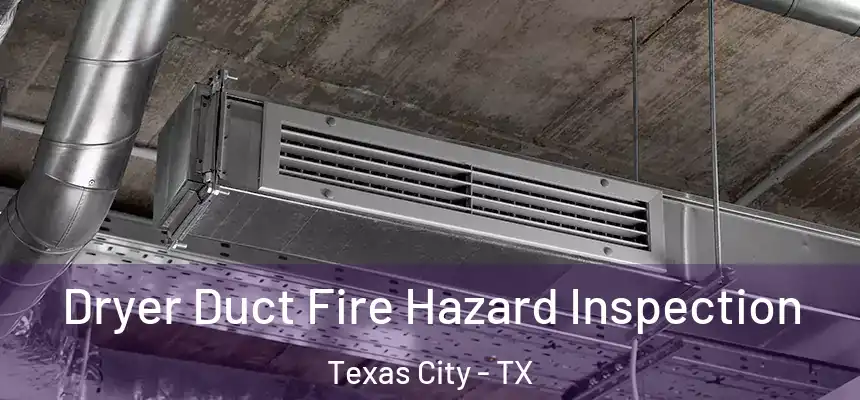  Dryer Duct Fire Hazard Inspection Texas City - TX
