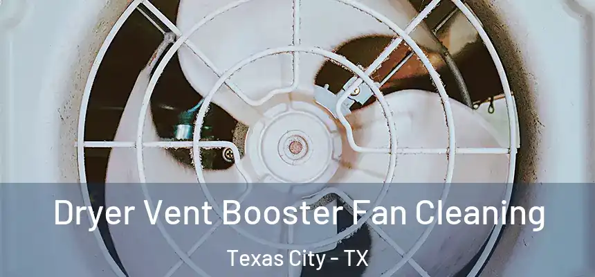 Dryer Vent Booster Fan Cleaning Texas City - TX