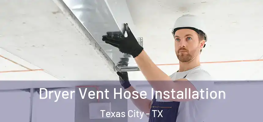 Dryer Vent Hose Installation Texas City - TX