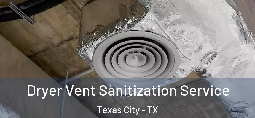 Dryer Vent Sanitization Service Texas City - TX
