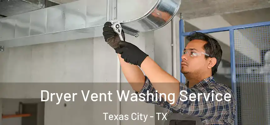 Dryer Vent Washing Service Texas City - TX
