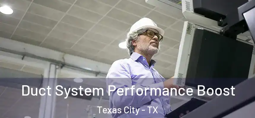  Duct System Performance Boost Texas City - TX