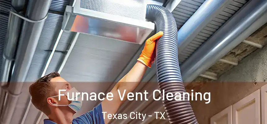  Furnace Vent Cleaning Texas City - TX