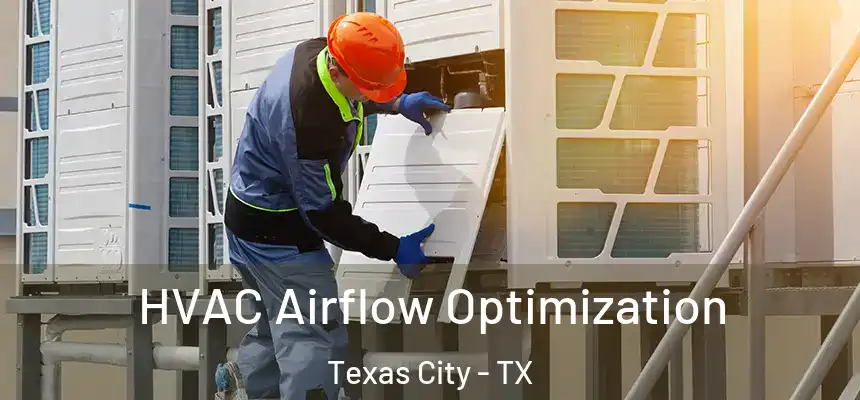  HVAC Airflow Optimization Texas City - TX
