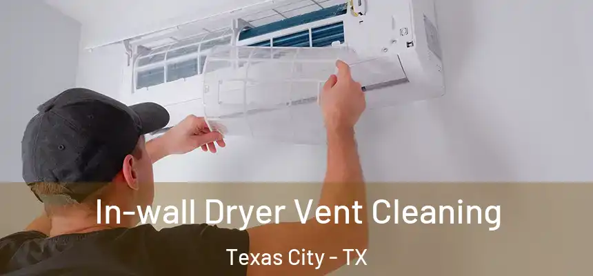  In-wall Dryer Vent Cleaning Texas City - TX