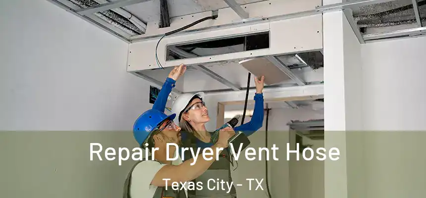 Repair Dryer Vent Hose Texas City - TX