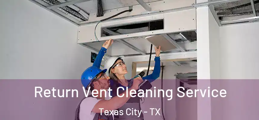  Return Vent Cleaning Service Texas City - TX