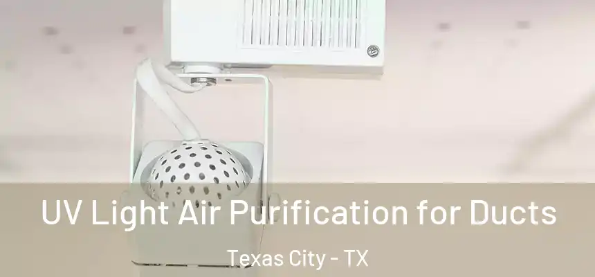 UV Light Air Purification for Ducts Texas City - TX