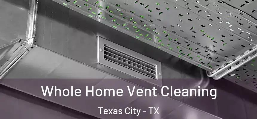 Whole Home Vent Cleaning Texas City - TX